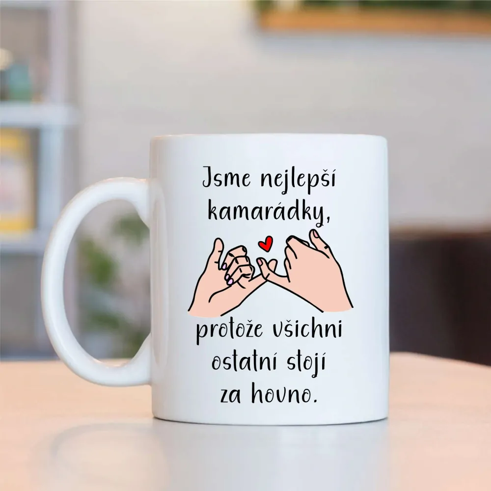 Hrnek Jsme nejlepší kamarádky, protože všichni ostatní stojí za hovno. - černý text