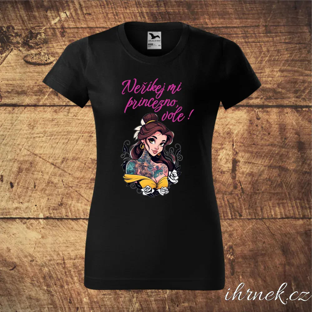 Tričko dámské Neříkej mi princezno, vole - Belle - var.2 - XS - černá