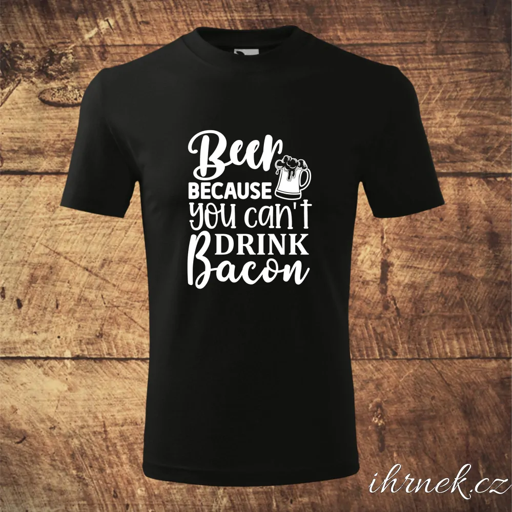 Tričko pánské Beer Because you cant drink bacon - černé - pánské M