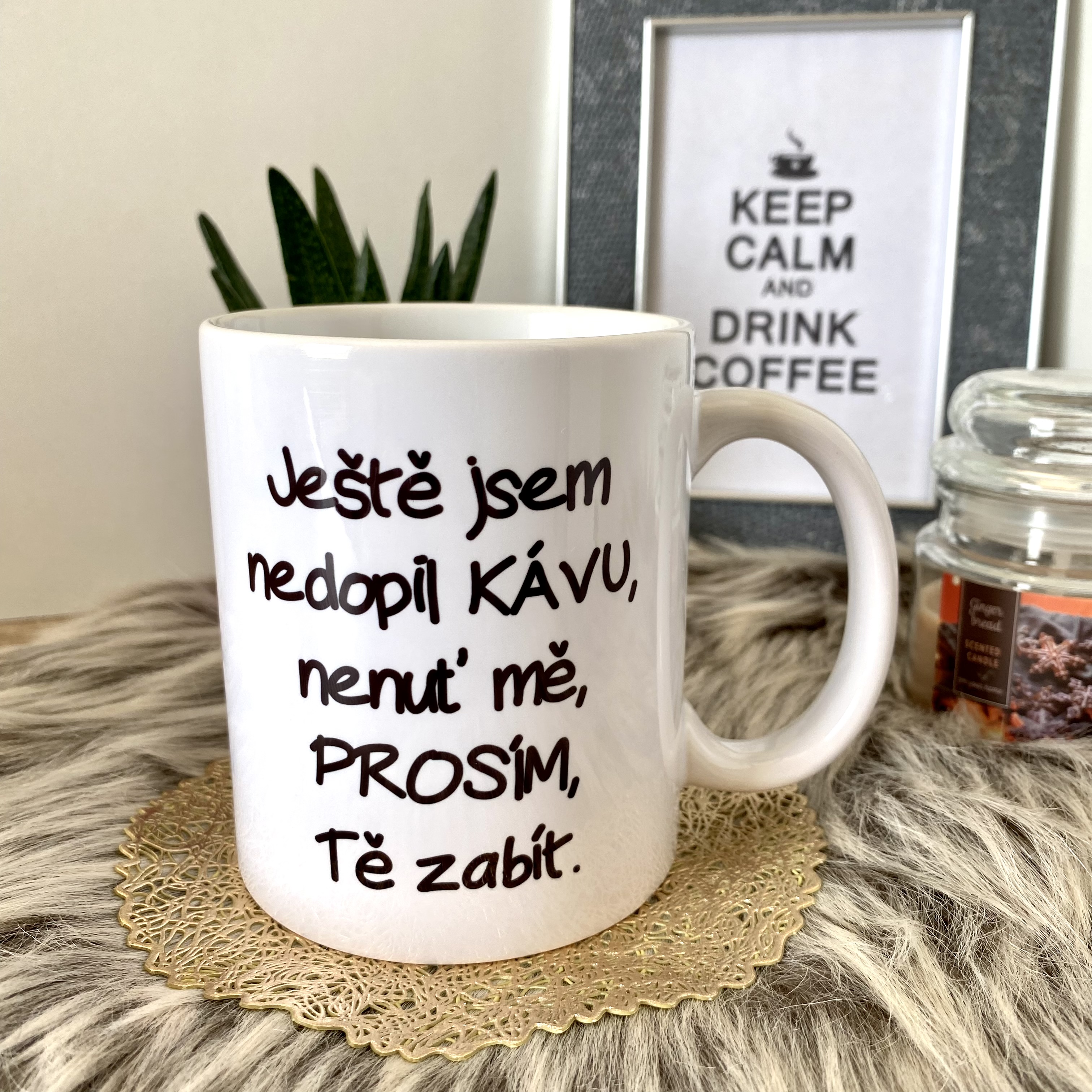 Hrnek Ještě jsem nedopil kávu,nenuť me,PROSÍM,Tě zabít
