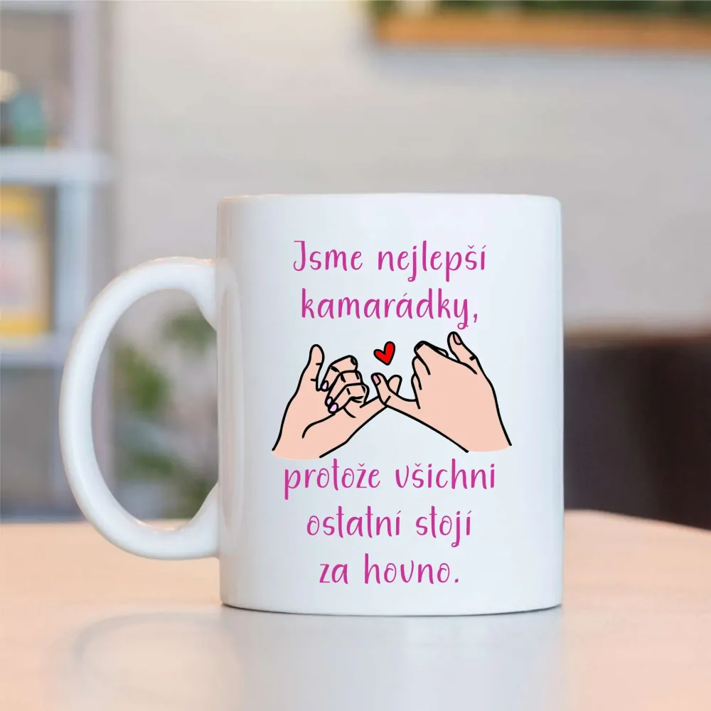 Hrnek Jsme nejlepší kamarádky, protože všichni ostatní stojí za hovno. - černý text