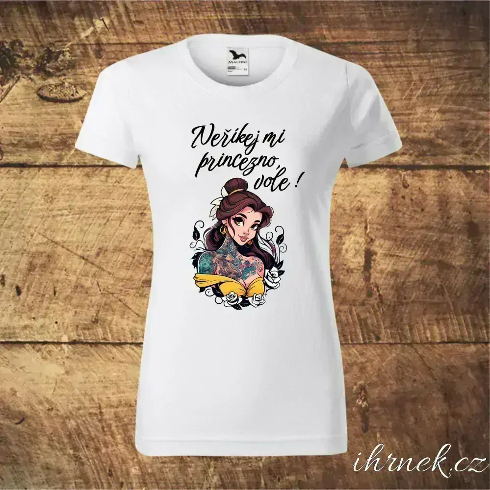 Tričko dámské Neříkej mi princezno, vole - Belle - var.4 - XL