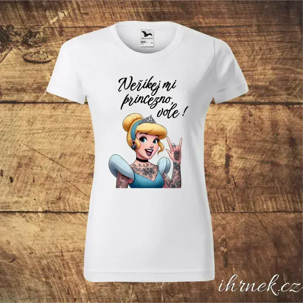 Tričko dámské Neříkej mi princezno, vole - Popelka - varianta 2 - M - bílá