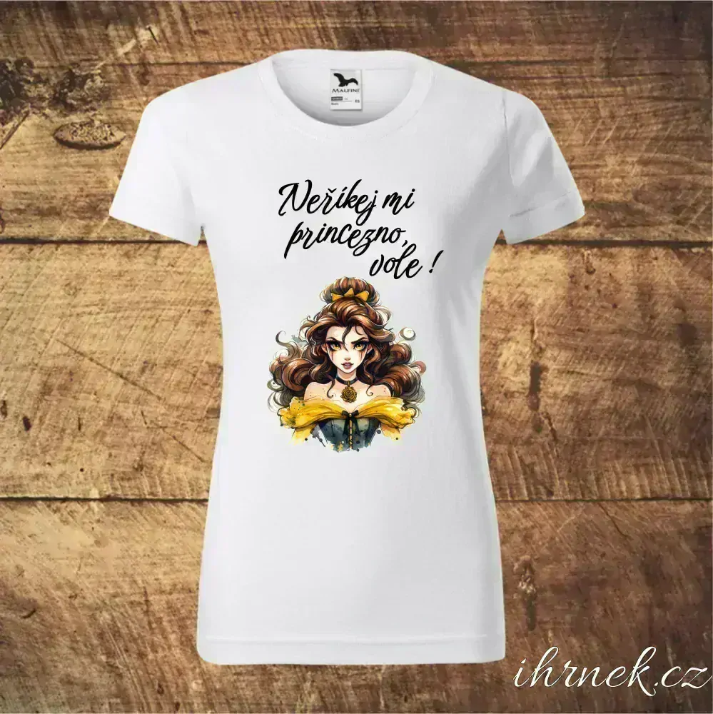 Tričko dámské Neříkej mi princezno, vole - Belle - var.4 - XL