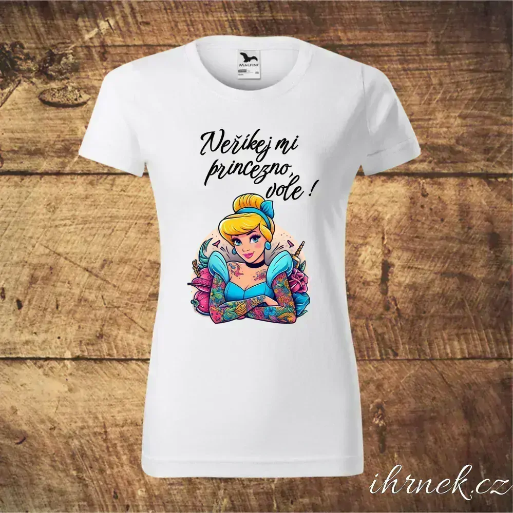 Tričko dámské Neříkej mi princezno, vole - Popelka - varianta 2 - M - bílá