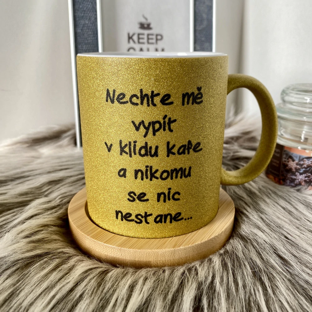 Hrnek třpytivý Nechte mě v klidu vypít kafe ... - třpytivý zlatý