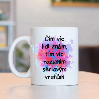 Hrnek Čím víc lidí znám, tím víc rozumím sériovým vrahům