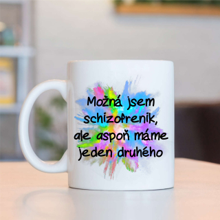 Hrnek Možná jsem schizofrenik, ale aspoň máme jeden druhého
