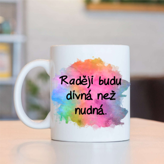 Hrnek Raději budu divná než nudná