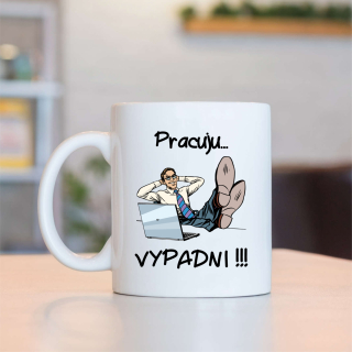 Hrnek Pracuju...VYPADNI !!!