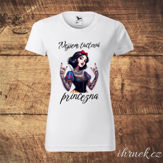 Tričko dámské Nejsem tuctová princezna - Sněhurka - 5 variant