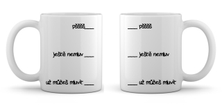Hrnek Pšššš,ještě nemluv,...