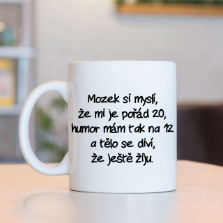 Hrnek Mozek si myslí,že mi je pořád 20,...